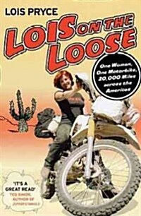 Lois on the Loose: One Woman, One Motorcycle, 20,000 Miles Across the Americas (Paperback)