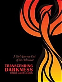 Transcending Darkness: A Girls Journey Out of the Holocaust (Hardcover)