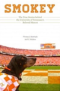 Smokey: The True Stories Behind the University of Tennessees Beloved Mascot (Hardcover)