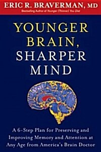Younger Brain, Sharper Mind: A 6-Step Plan for Preserving and Improving Memory and Attention at Any Age from Americas Brain Doctor (Paperback)
