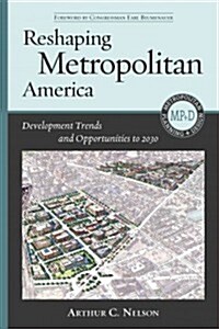 Reshaping Metropolitan America: Development Trends and Opportunities to 2030 (Hardcover, 2, None)