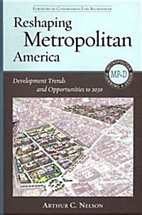 Reshaping Metropolitan America: Development Trends and Opportunities to 2030 (Paperback)