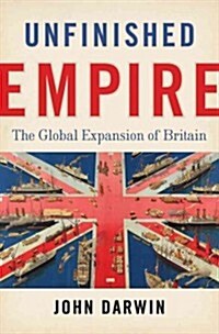 Unfinished Empire: The Global Expansion of Britain (Hardcover)
