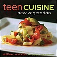 Teen Cuisine: New Vegetarian (Hardcover)