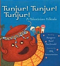Tunjur! Tunjur! Tunjur!: A Palestinian Folktale (Paperback)