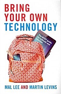 Bring Your Own Technology: The Byot Guide for Schools and Families (Paperback)