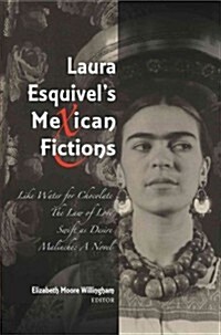 Laura Esquivels Mexican Fictions : Like Water for Chocolate / The Law of Love / Swift as Desire / Malinche: A Novel (Paperback)
