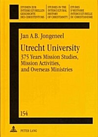 Utrecht University: 375 Years Mission Studies, Mission Activities, and Overseas Ministries (Hardcover)
