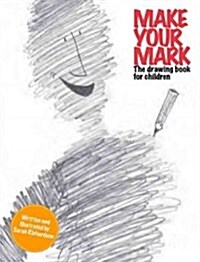 Make Your Mark: The Drawing Book for Children (Paperback)
