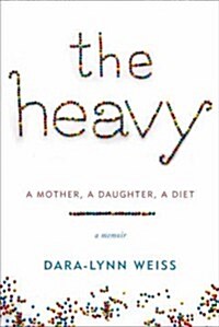[중고] The Heavy: A Mother, a Daughter, a Diet (Hardcover)