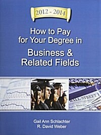 How to Pay for Your Degree in Business & Related Fields 2012-2014 (Paperback, 5th)