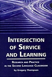 Intersection of Service and Learning: Research and Practice in the Second Language Classroom (Paperback)