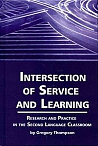 Intersection of Service and Learning: Research and Practice in the Second Language Classroom (Hc) (Hardcover, New)