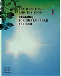 The Beautiful and the Good: Reasons for Sustainable Fashion (Paperback)
