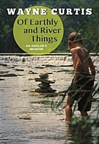 Of Earthly and River Things: An Anglers Memoir (Paperback)