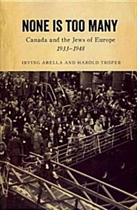 None Is Too Many: Canada and the Jews of Europe, 1933-1948 (Paperback)