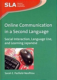 Online Communication in a Second Language : Social Interaction, Language Use, and Learning Japanese (Hardcover)