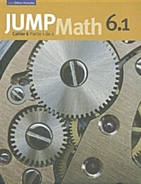 Jump Math Cahier 6.1: ?ition Fran?ise (Paperback)