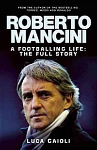 Roberto Mancini: A Footballing Life: The Full Story (Paperback)