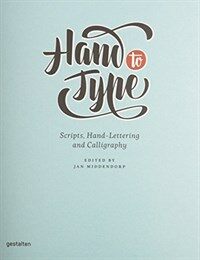 Hand to Type : Scripts, Hand-Lettering and Calligraphy