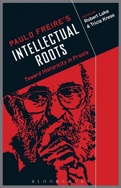 Paulo Freires Intellectual Roots: Toward Historicity in PRAXIS (Hardcover)