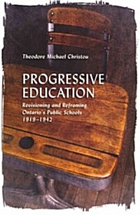 Progressive Education: Revisioning and Reframing Ontarios Public Schools, 1919-1942 (Hardcover)