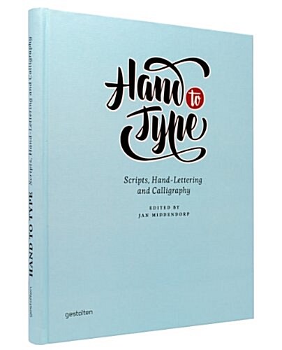 Hand to Type: Scripts, Hand-Lettering and Calligraphy (Hardcover)