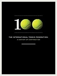 The International Tennis Federation: A Century of Contribution to Tennis (Hardcover)