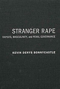 Stranger Rape: Rapists, Masculinity and Penal Governance (Hardcover)