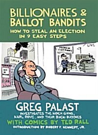 Billionaires & Ballot Bandits: How to Steal an Election in 9 Easy Steps (Paperback)