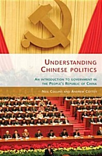 Understanding Chinese Politics : An Introduction to Government in the Peoples Republic of China (Hardcover)