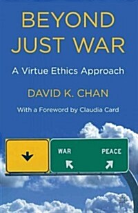 Beyond Just War : A Virtue Ethics Approach (Hardcover)
