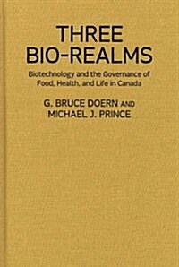 [중고] Three Bio-Realms: Biotechnology and the Governance of Food, Health, and Life in Canada (Hardcover)