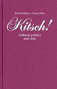 Kitsch! : Cultural Politics and Taste (Hardcover)