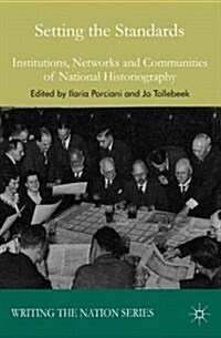 Setting the Standards : Institutions, Networks and Communities of National Historiography (Hardcover)
