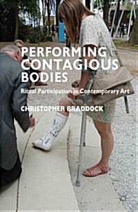 Performing Contagious Bodies : Ritual Participation in Contemporary Art (Hardcover)