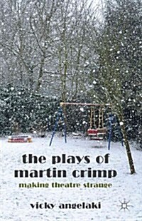 The Plays of Martin Crimp : Making Theatre Strange (Hardcover)