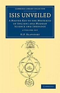 Isis Unveiled 2 Volume Set : A Master-Key to the Mysteries of Ancient and Modern Science and Theology (Package)