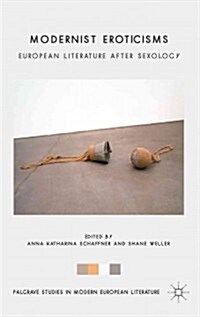 Modernist Eroticisms : European Literature After Sexology (Hardcover)