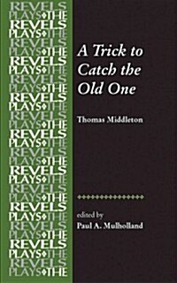 A Trick to Catch the Old One : By Thomas Middleton (Hardcover)