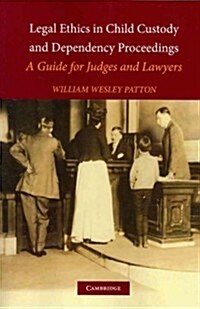 Legal Ethics in Child Custody and Dependency Proceedings : A Guide for Judges and Lawyers (Paperback)