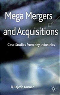Mega Mergers and Acquisitions : Case Studies from Key Industries (Hardcover)