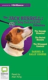 The Jack Russell Dog Detective Collection: The Sausage Situation, the Buried Biscuits, the Kitnapped Creature (Audio CD)