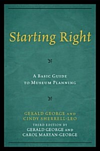 Starting Right: A Basic Guide to Museum Planning (Hardcover, 3)