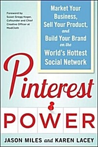 Pinterest Power: Market Your Business, Sell Your Product, and Build Your Brand on the Worlds Hottest Social Network (Paperback)
