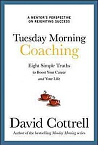 Tuesday Morning Coaching: Eight Simple Truths to Boost Your Career and Your Life (Hardcover)