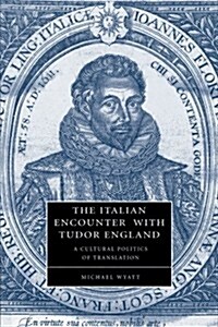 The Italian Encounter with Tudor England : A Cultural Politics of Translation (Paperback)