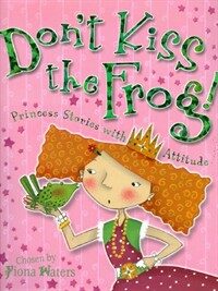 Don't Kiss the Frog!: Princess Stories with Attitude (Paperback)