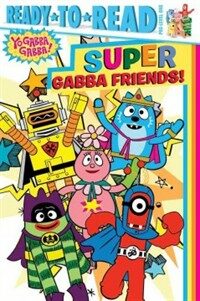 Super gabba friends! : Yo gabba gabba!