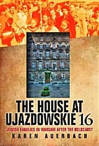 The House at Ujazdowskie 16: Jewish Families in Warsaw After the Holocaust (Hardcover)